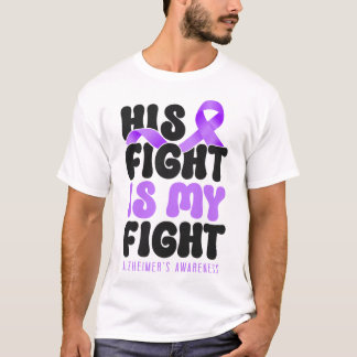 Alzheimer Dementia His Fight Is My Fight T-Shirt