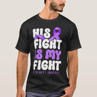 Alzheimer Dementia His Fight Is My Fight T-Shirt