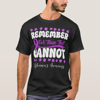 Alzheimer Dementia Remember For Those The Cannot T-Shirt