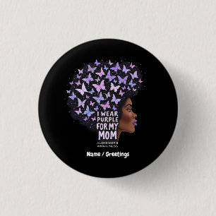 Alzheimer's Awareness – I Wear Purple for My Mom  Button