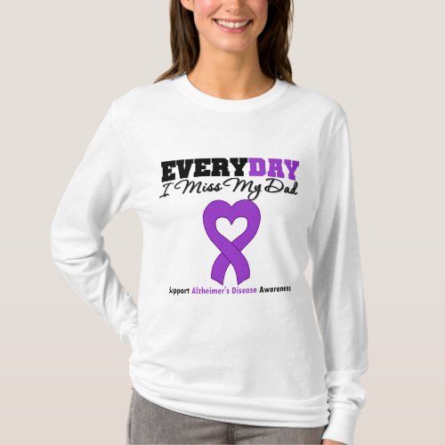 Alzheimers Disease Every Day I Miss My Dad T_Shirt