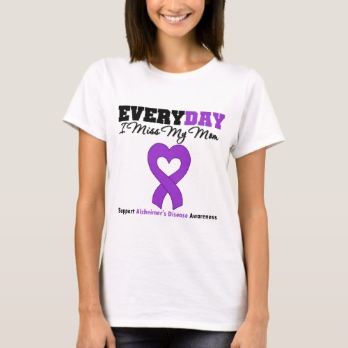 Alzheimers Disease Every Day I Miss My Mom T_Shirt