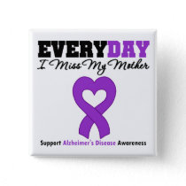 Alzheimer's Disease Every Day I Miss My Mother Pinback Button