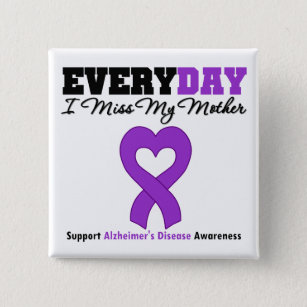 Alzheimer's Disease Every Day I Miss My Mother Pinback Button