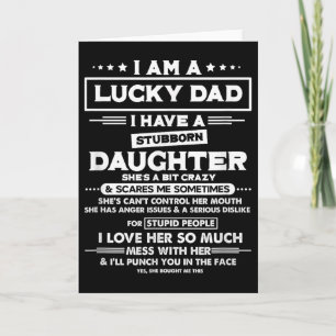 Am A Lucky Dad I Have A Stubborn Daughter Funny Qu Card