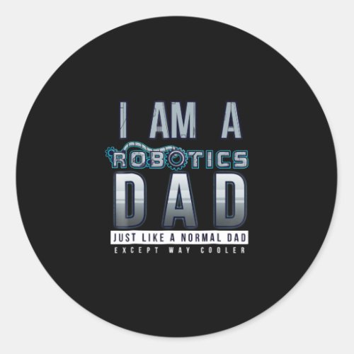 Am A Robotics Dad Funny Robot Lover Gift Classic Round Sticker