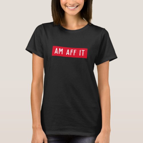 Am Aff it _ Funny Scottish Saying  T_Shirt