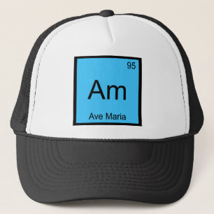 Am - Ave Maria Chemistry Element Symbol Funny Tee Trucker Hat