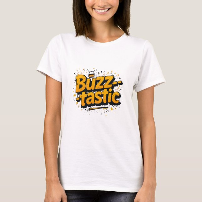 Am Buzztastic T-Shirt, Energetic Buzz Tee, Vibrant T-Shirt (Front)