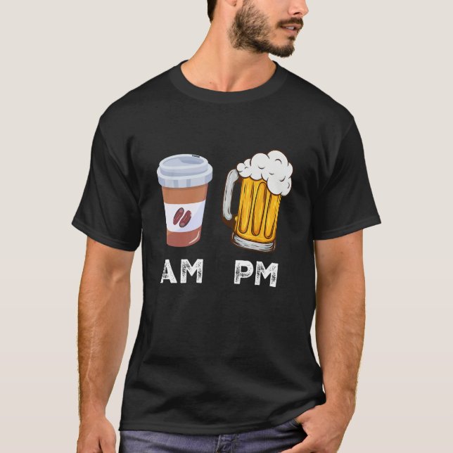 AM Coffee PM Beer  Alcohol Drinking  Men Women T-Shirt (Front)