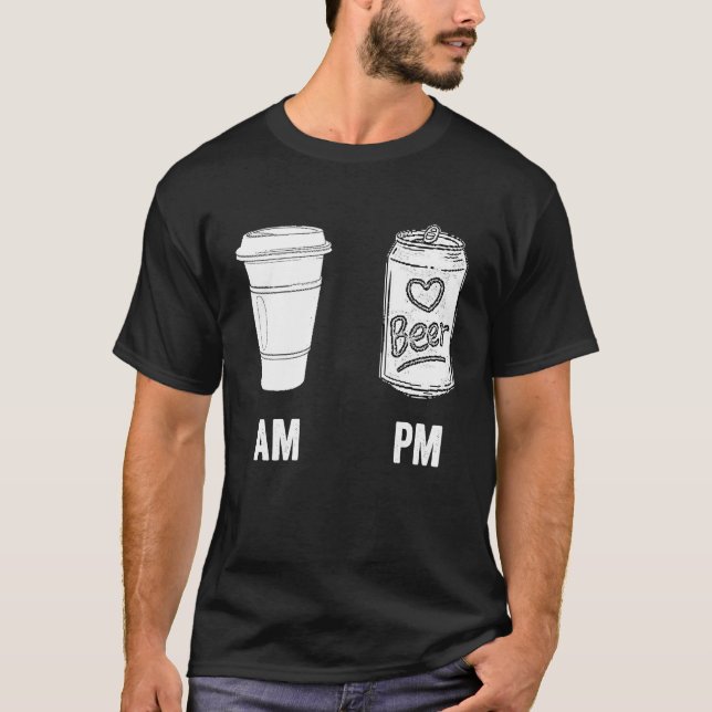AM Coffee PM Beer  Humor Morning Caffeine Alcohol  T-Shirt (Front)