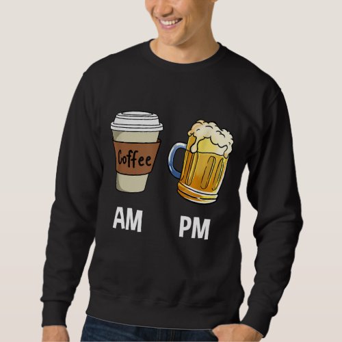 AM Coffee PM Beer Sweatshirt