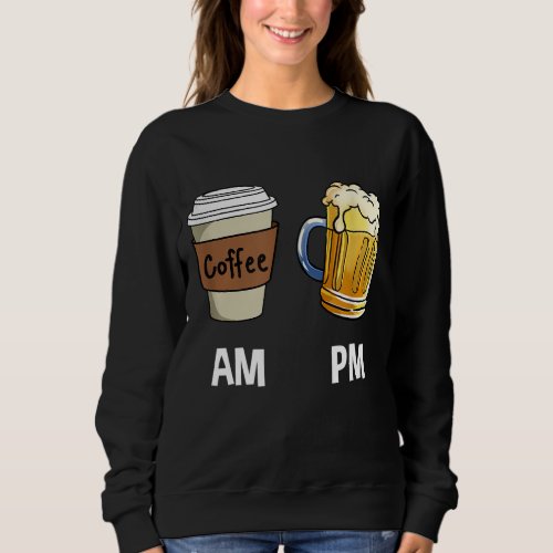 AM Coffee PM Beer Sweatshirt