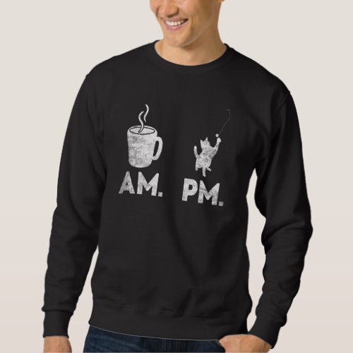 Am Coffee Pm Plays With My Cat  cats And Coffee Sweatshirt