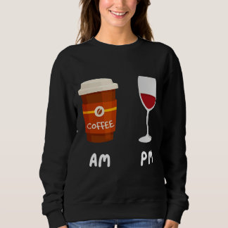 Am Coffee Pm Wine Coffee Caffeine Wine Drinker Sh Sweatshirt