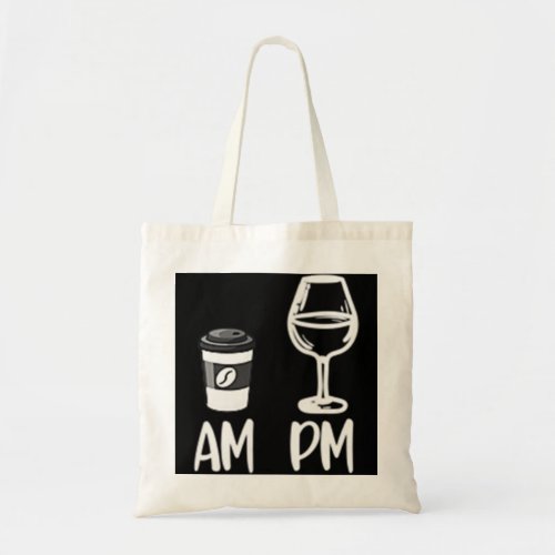 AM Coffee PM Wine Shirt I Wine Lover Gift  Tote Bag