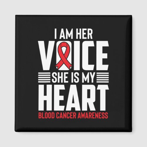 Am Her Voice She Is My Heart Blood Cancer Awarenes Magnet