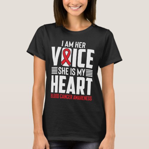 Am Her Voice She Is My Heart Blood Cancer Awarenes T_Shirt