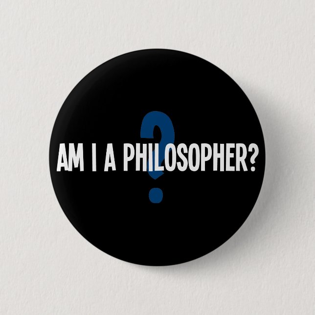 Am I A Philosopher Pinback Button (Front)