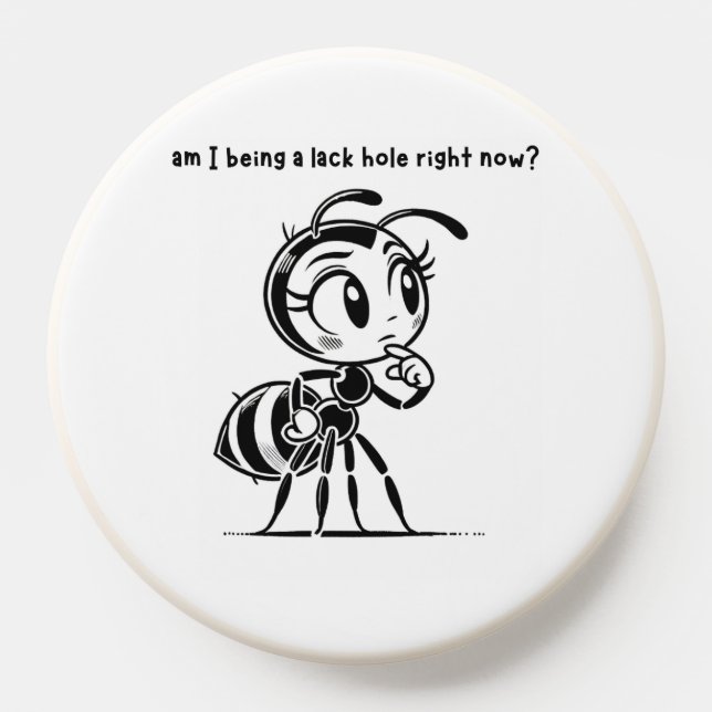 Am I Being a Lackhole Pop Socket (Popsocket)