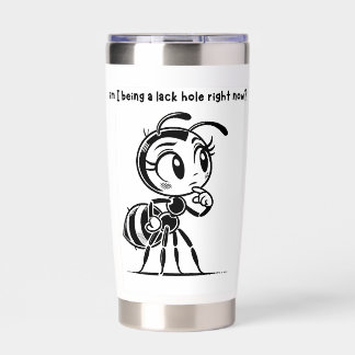 Am I Being a Lackhole Water  Insulated Tumbler