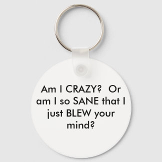 Am I CRAZY?  Or am I so SANE that I just BLEW y... Keychain