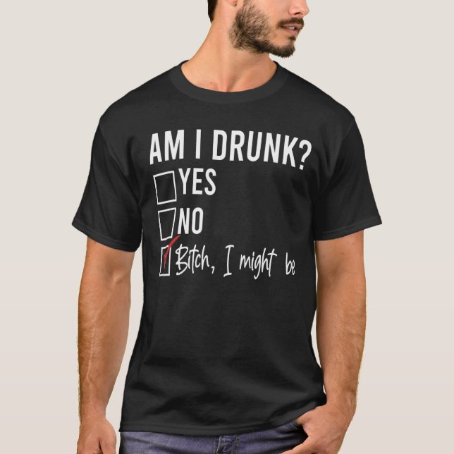 Am I Drunk Yes No I Might Be  Drinking Checkmark M T-Shirt (Front)