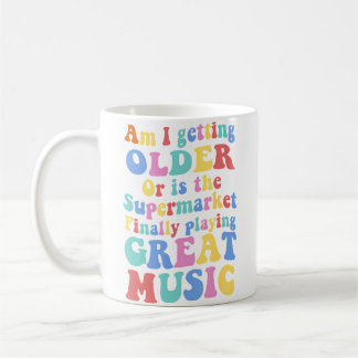 Am I Getting Older Or Is The Supermarket Playing G Coffee Mug