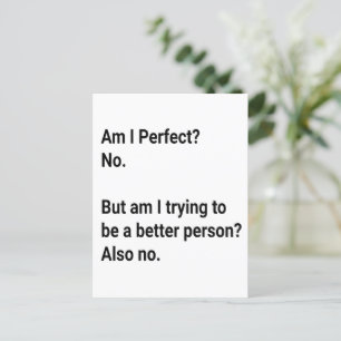 Am I Perfect ? No But I am trying to - Sarcastic Postcard