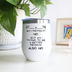 Am I Perfect, No! Funny Gift Wine Tumbler