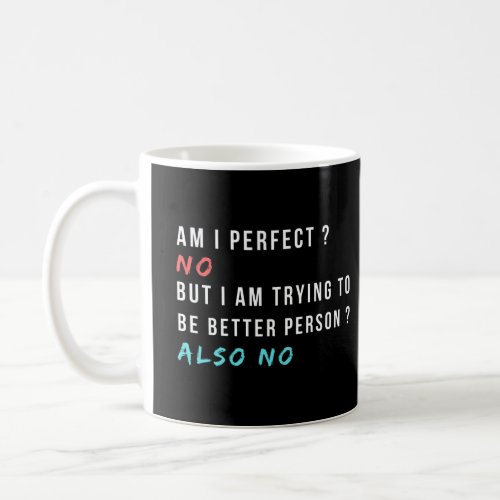 am i perfect no funny sarcastic saying coffee mug