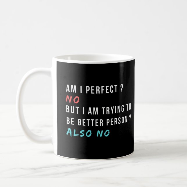 am i perfect no, funny sarcastic saying coffee mug (Left)