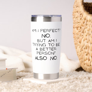 Am I Perfect, No! Minimal Funny Coffee Tumbler