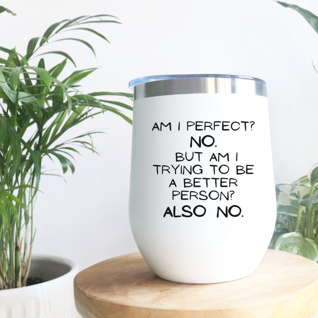 Am I Perfect, No! Minimal Funny Gift Wine Tumbler (Creator Uploaded)
