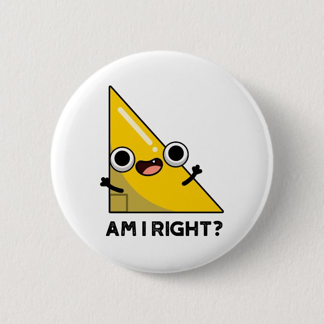 Am I Right Funny Right Angle Pun  Button (Front)