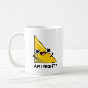 Am I Right Funny Right Angle Pun Coffee Mug