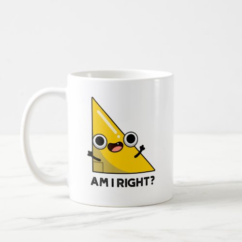 Am I Right Funny Right Angle Pun  Coffee Mug
