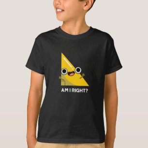 Am I Right Funny Right Angle Pun Dark BG T-Shirt