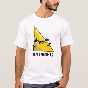 Am I Right Funny Right Angle Pun  T-Shirt