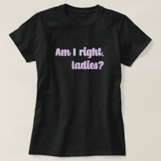 Am I Right, Ladies? Silver Glitter Feminist T-Shirt