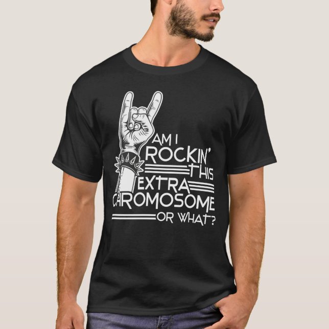 Am I Rockin' This Extra Chromosome Down Syndrome A T-Shirt (Front)