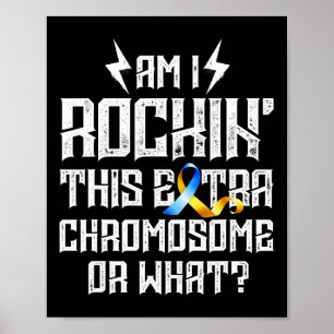 Am I Rockin' This Extra Chromosome Or What Down Sy Poster