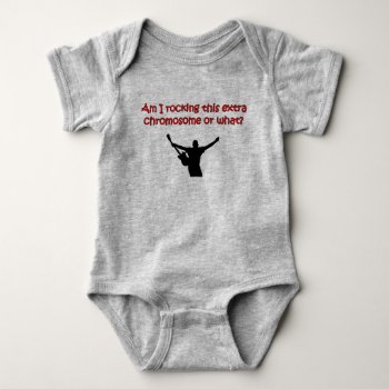 Am I Rocking This Extra Chromosome Or What? Baby Bodysuit by hkimbrell at Zazzle