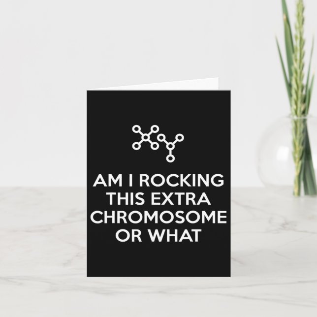 Am I Rocking This Extra Chromosome Or What  Card (Front)