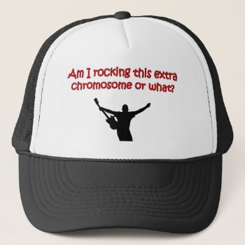 Am I Rocking This Extra Chromosome Or What? Trucker Hat by hkimbrell at Zazzle