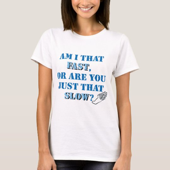 Am I that fast T-Shirt