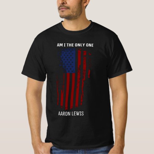 am i the only one aaron lewis T_Shirt