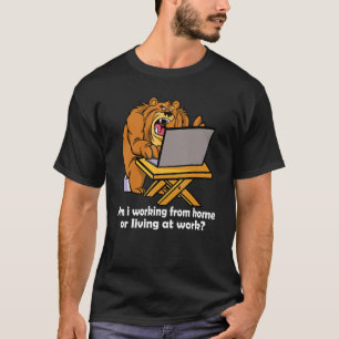 Am i working from home or living at work Funny Bea T-Shirt