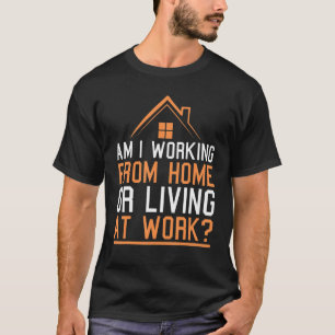 am i working from home or living at work Retro Vi T-Shirt