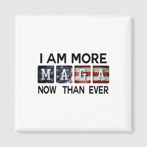 Am More Maga Now Than Ever  Magnet